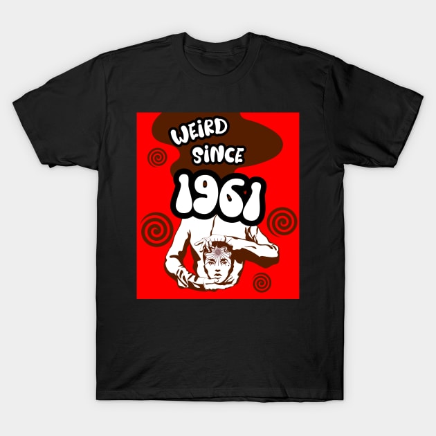 Weird since 1961 T-Shirt by Don’t Care Co